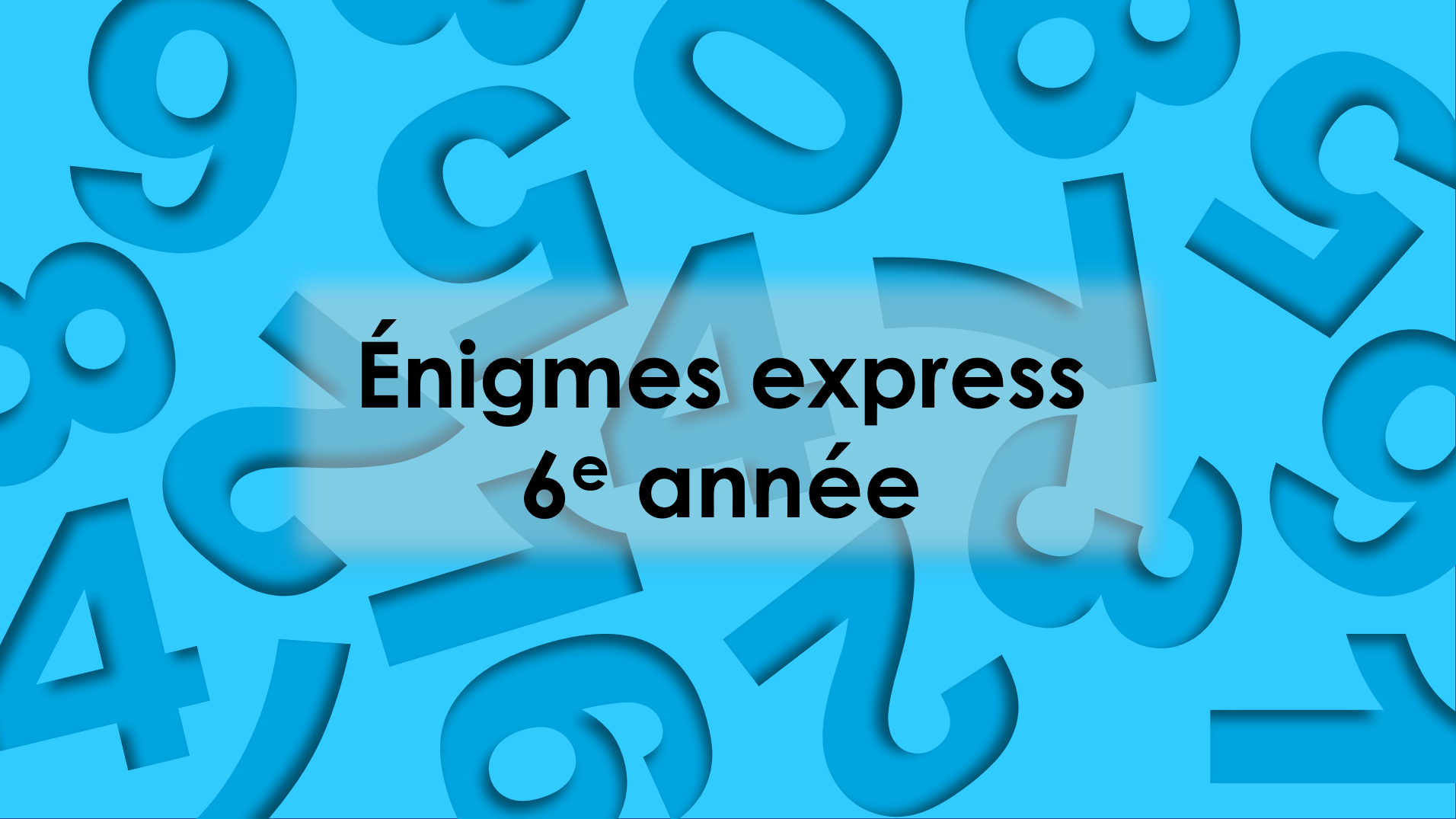Énigmes express : 6e année